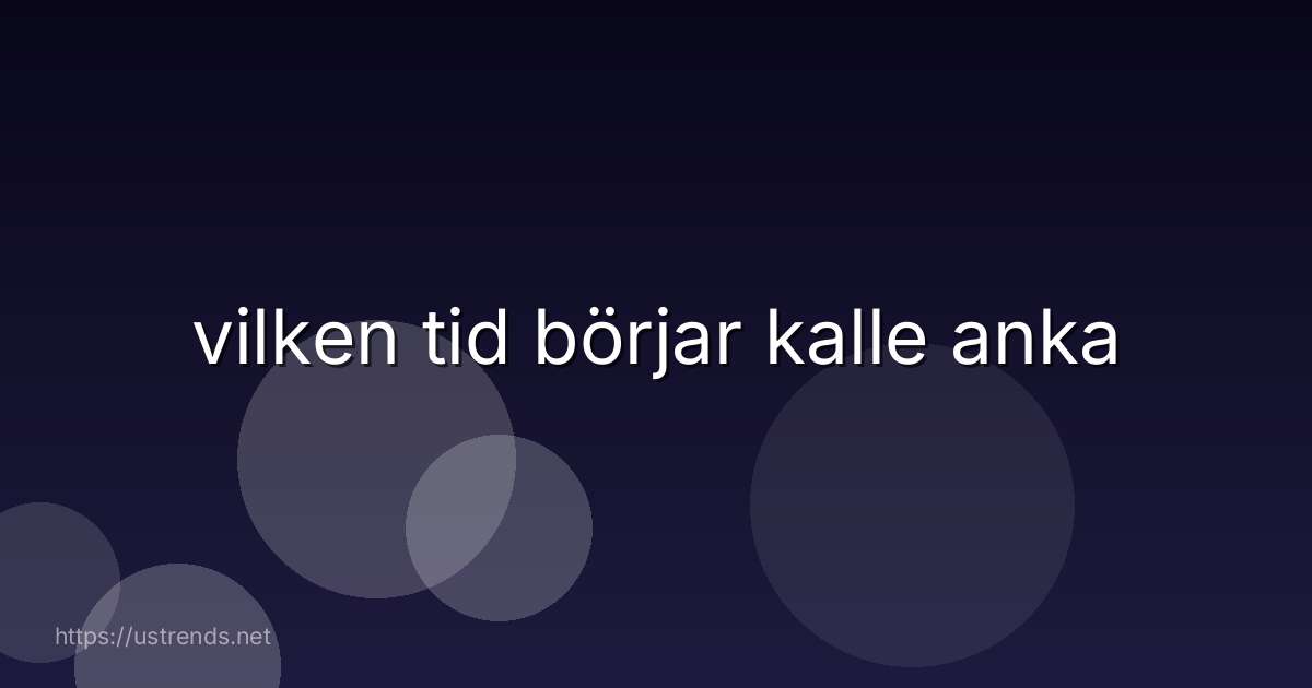 vilken tid börjar kalle anka