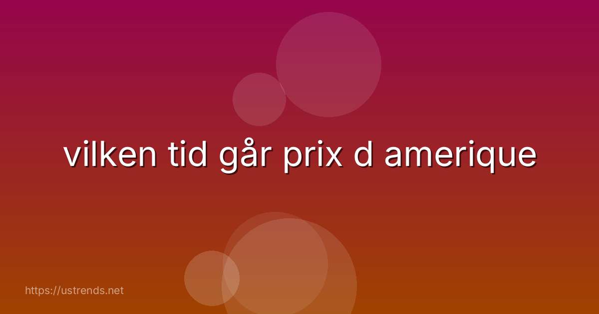 vilken tid går prix d amerique
