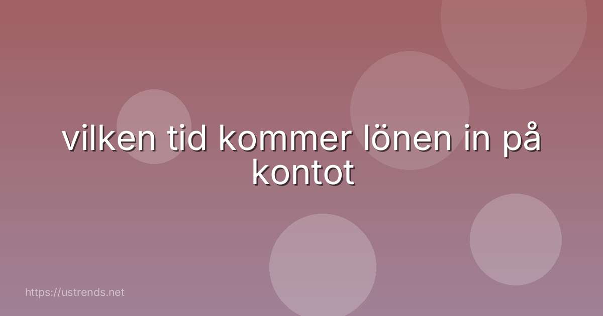 vilken tid kommer lönen in på kontot