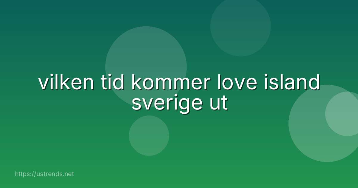vilken tid kommer love island sverige ut