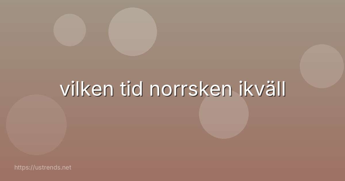 vilken tid norrsken ikväll