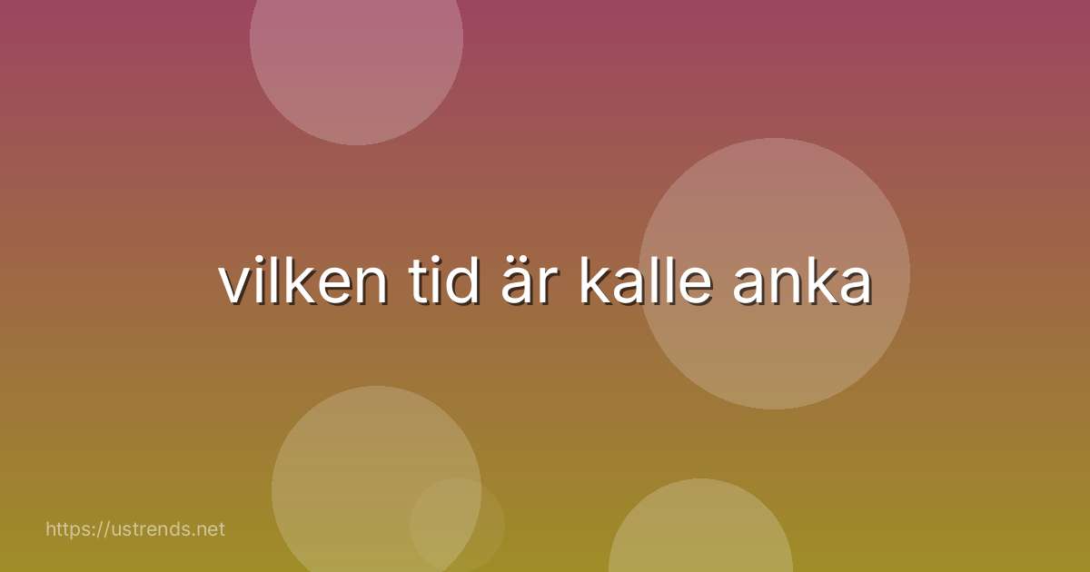 vilken tid är kalle anka