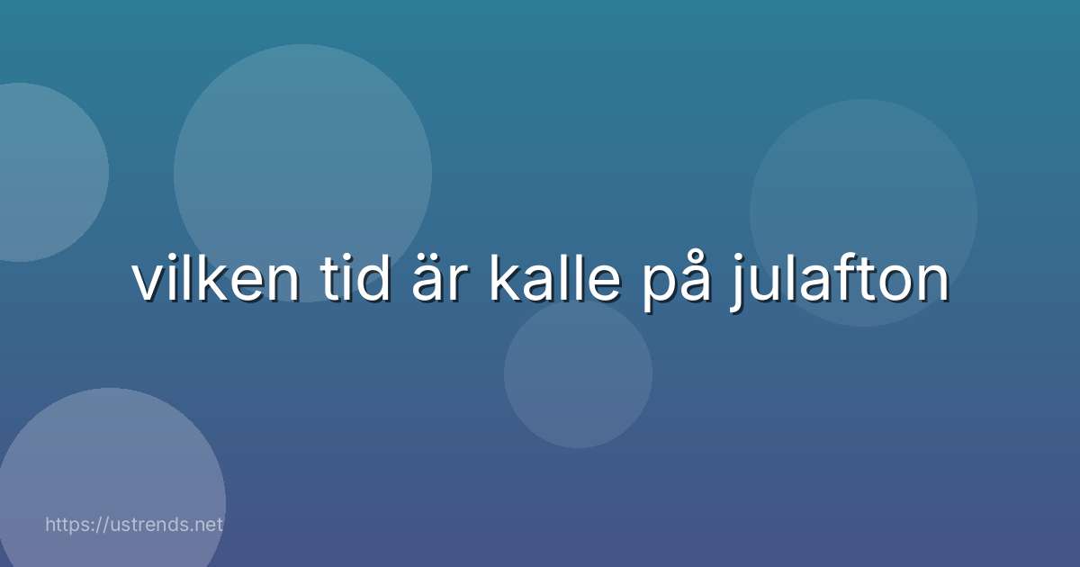 vilken tid är kalle på julafton