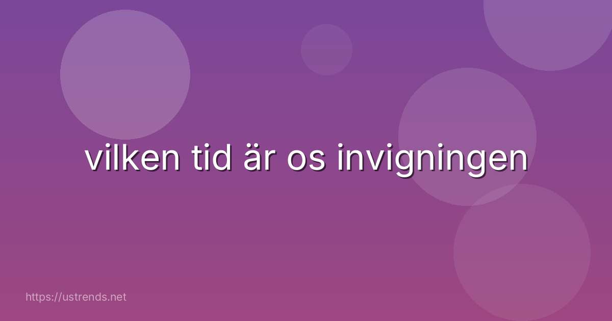 vilken tid är os invigningen