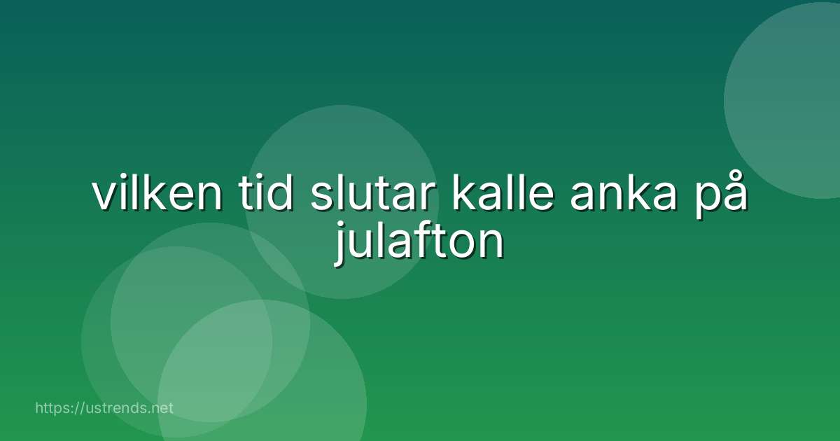 vilken tid slutar kalle anka på julafton
