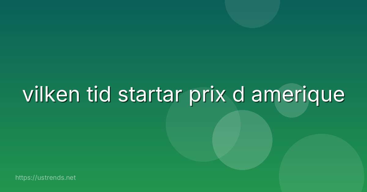 vilken tid startar prix d amerique