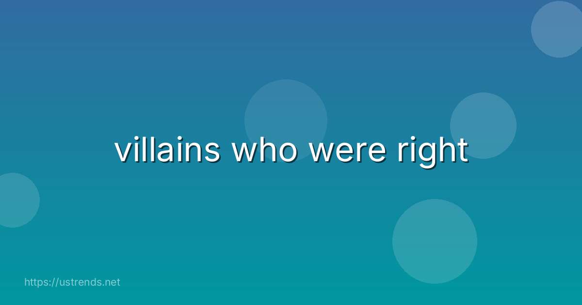 villains who were right