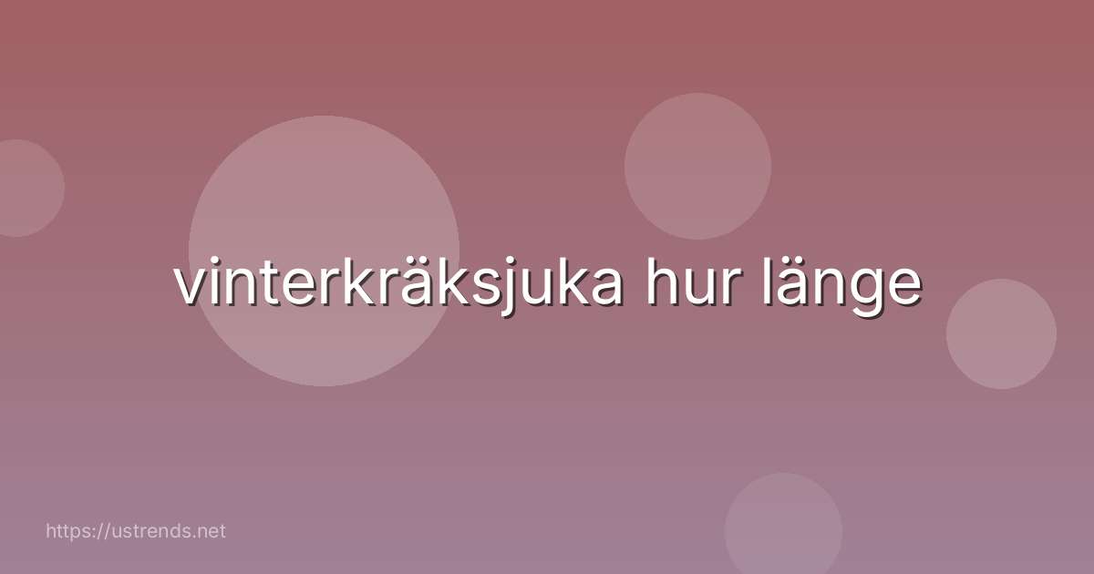 vinterkräksjuka hur länge