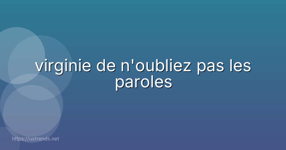 virginie de n'oubliez pas les paroles