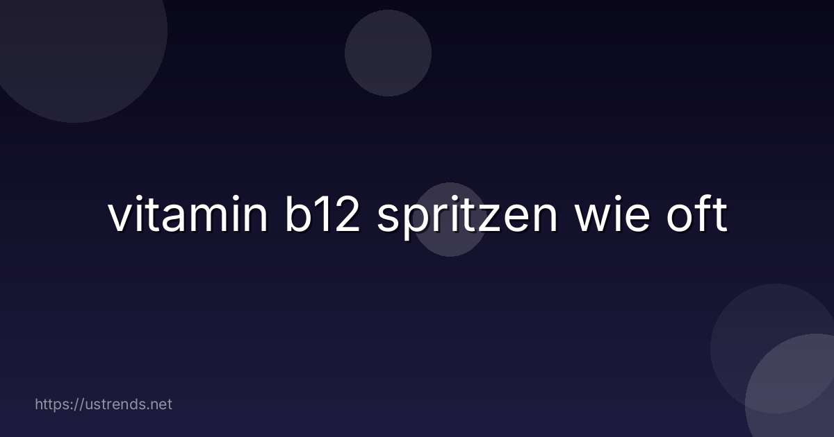 vitamin b12 spritzen wie oft