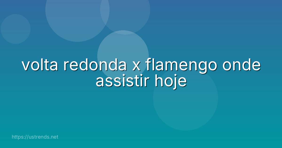 volta redonda x flamengo onde assistir hoje