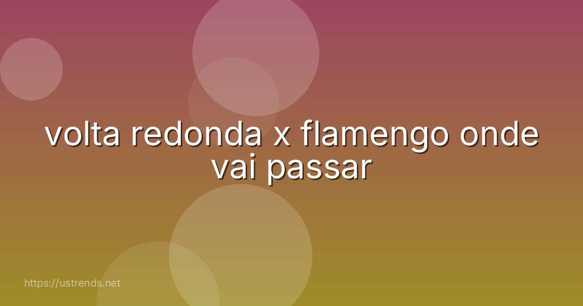 volta redonda x flamengo onde vai passar