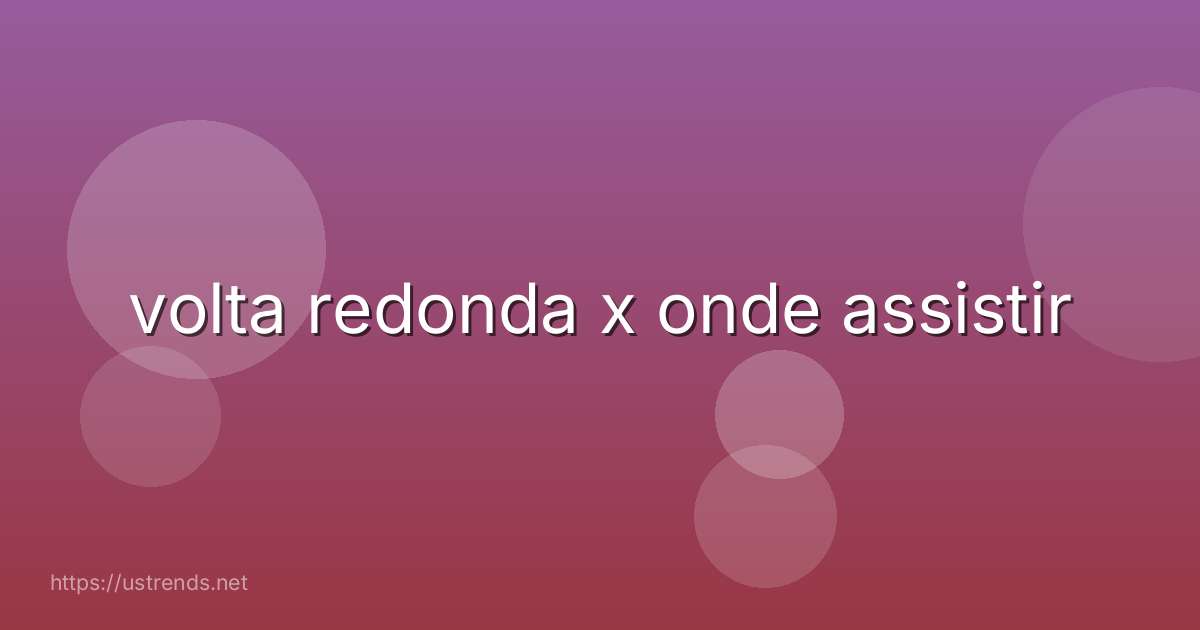 volta redonda x onde assistir