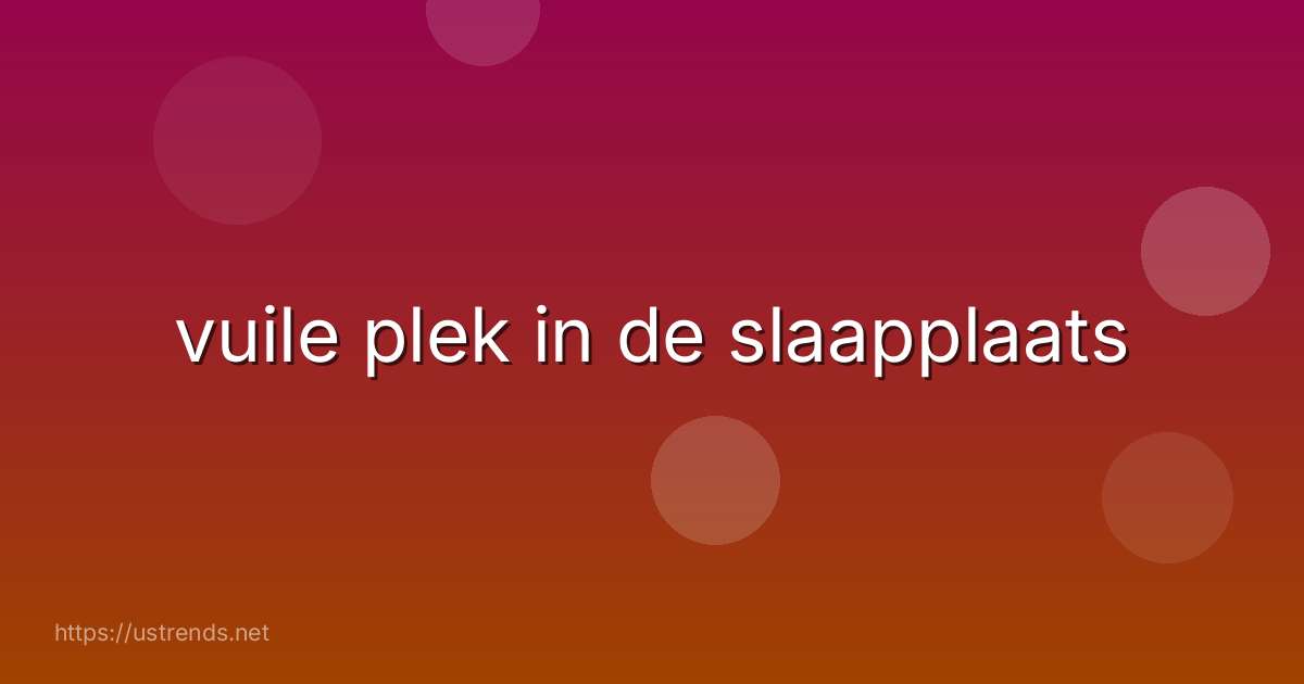 vuile plek in de slaapplaats