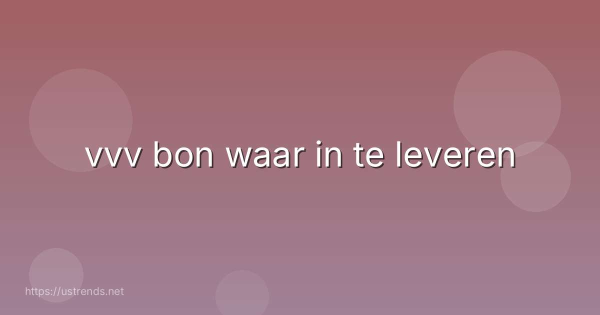 vvv bon waar in te leveren