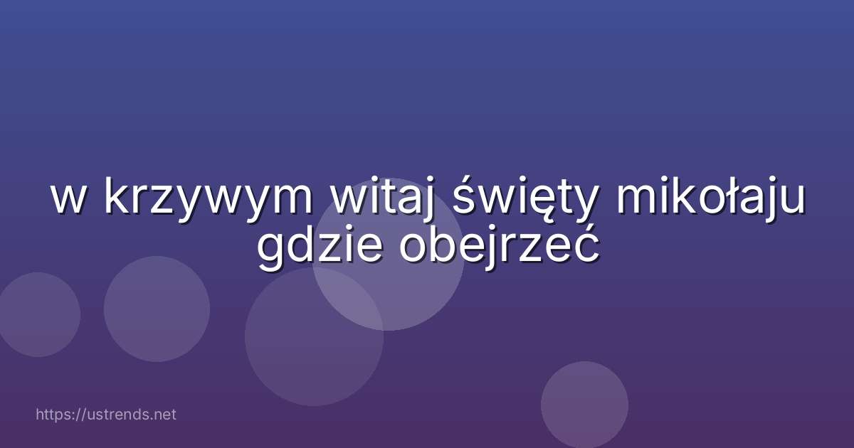 w krzywym witaj święty mikołaju gdzie obejrzeć