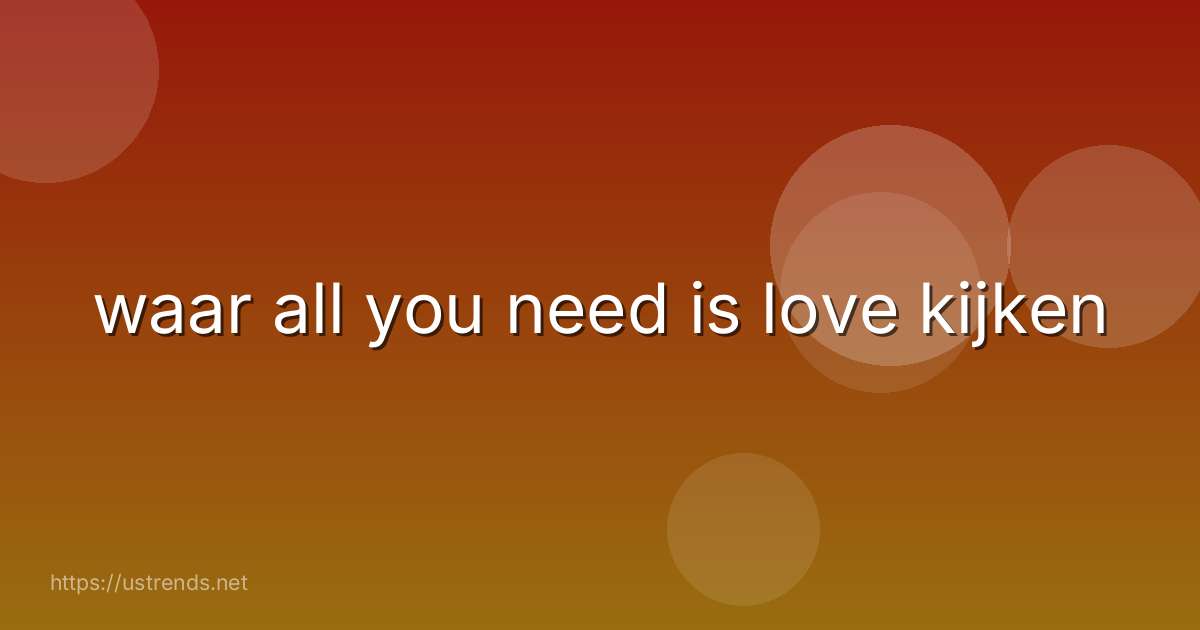 waar all you need is love kijken