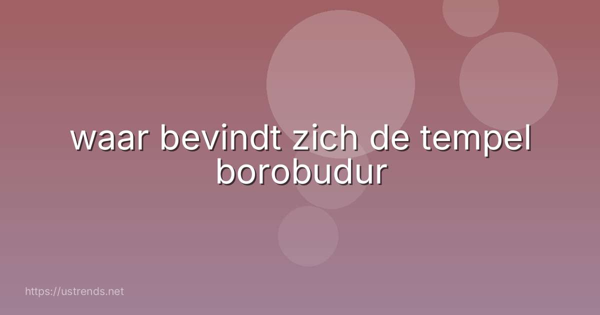 waar bevindt zich de tempel borobudur