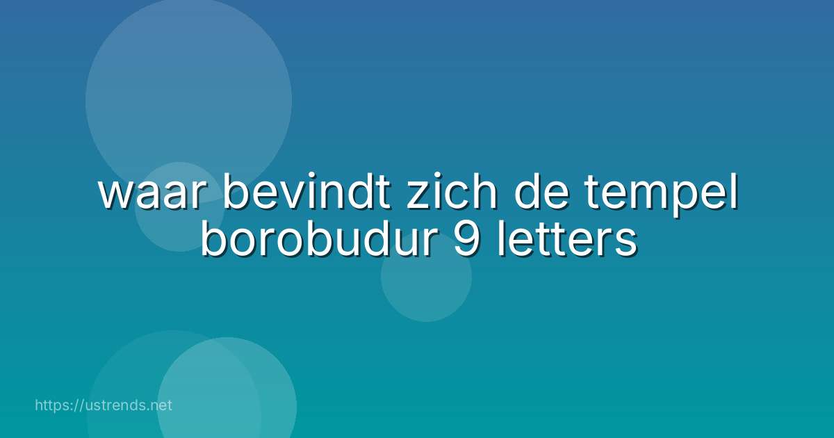 waar bevindt zich de tempel borobudur 9 letters