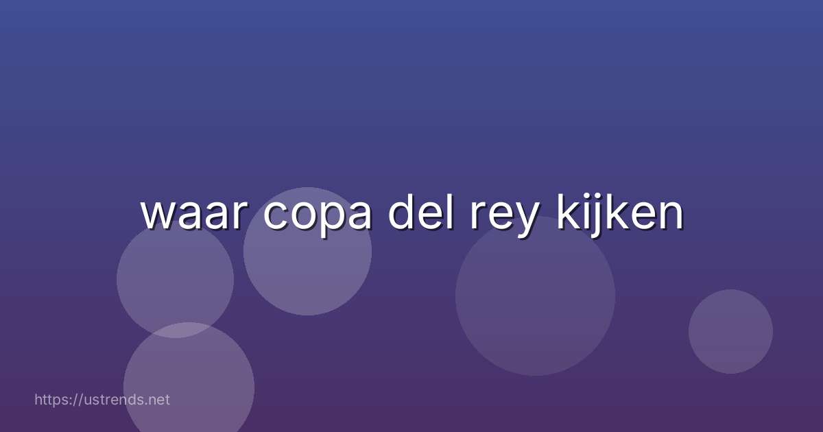 waar copa del rey kijken