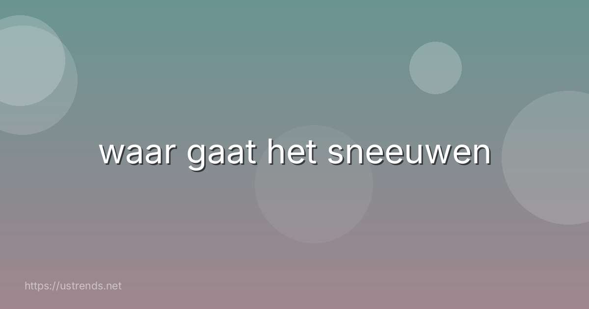 waar gaat het sneeuwen