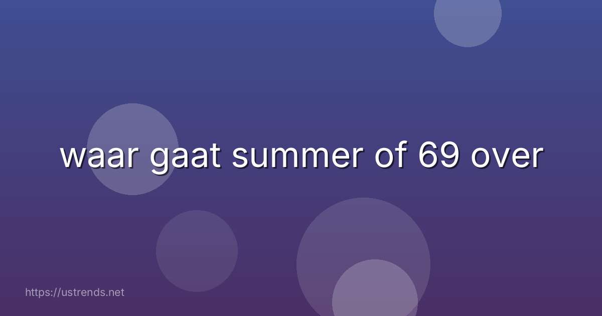 waar gaat summer of 69 over