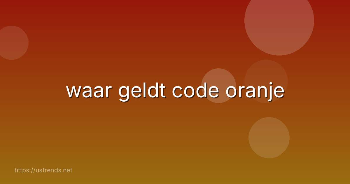 waar geldt code oranje
