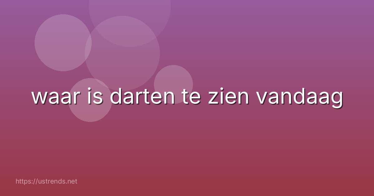 waar is darten te zien vandaag