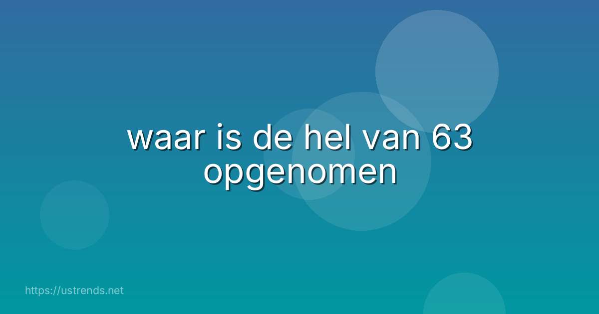 waar is de hel van 63 opgenomen