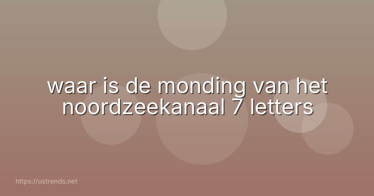 waar is de monding van het noordzeekanaal 7 letters