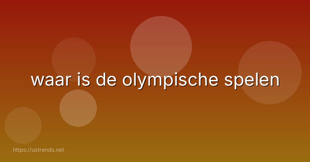 waar is de olympische spelen