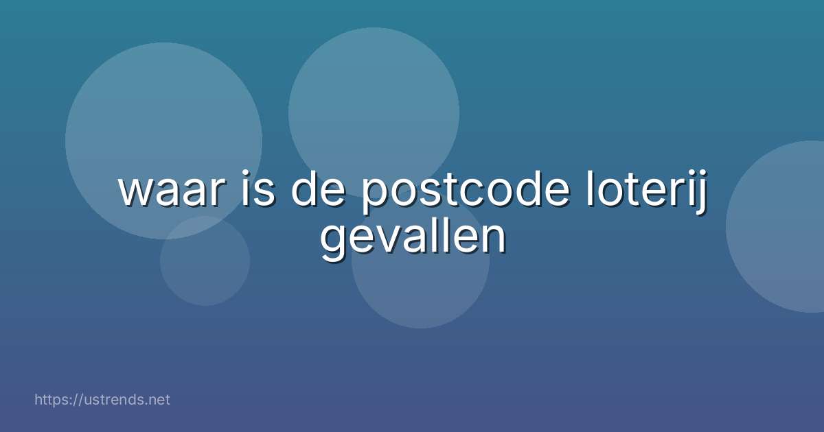 waar is de postcode loterij gevallen