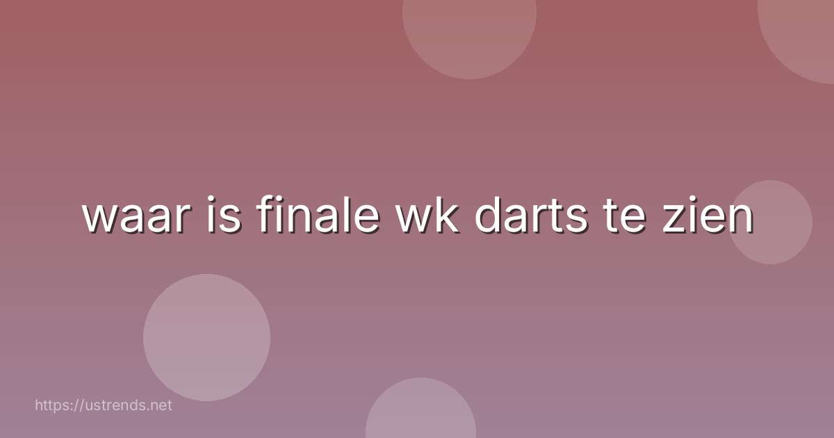 waar is finale wk darts te zien