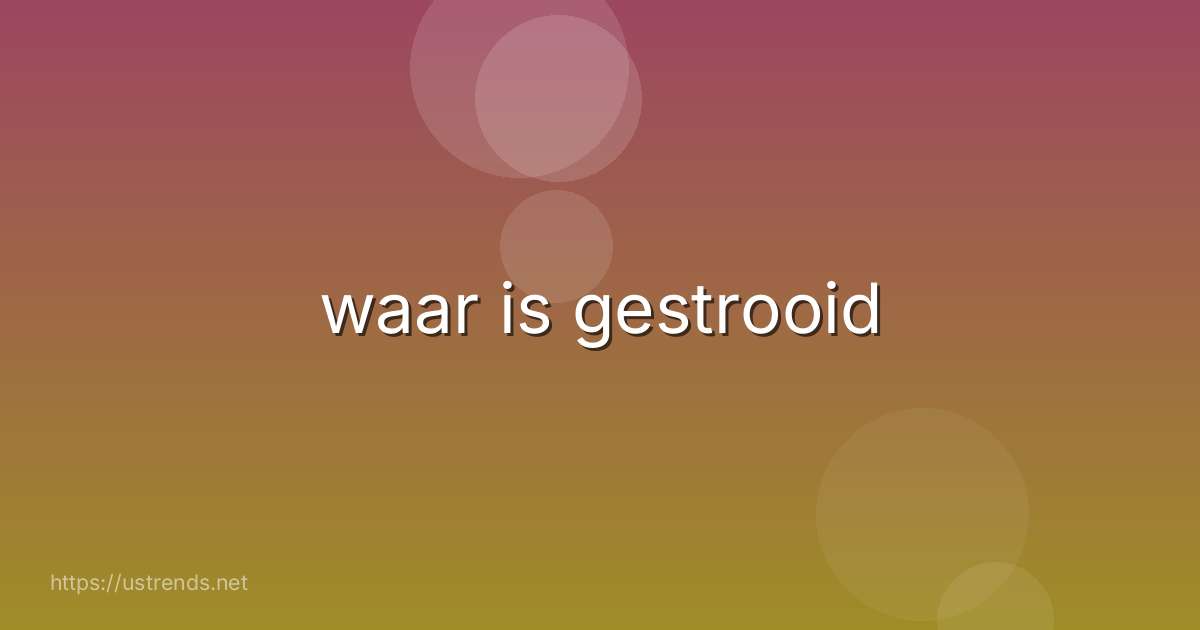 waar is gestrooid