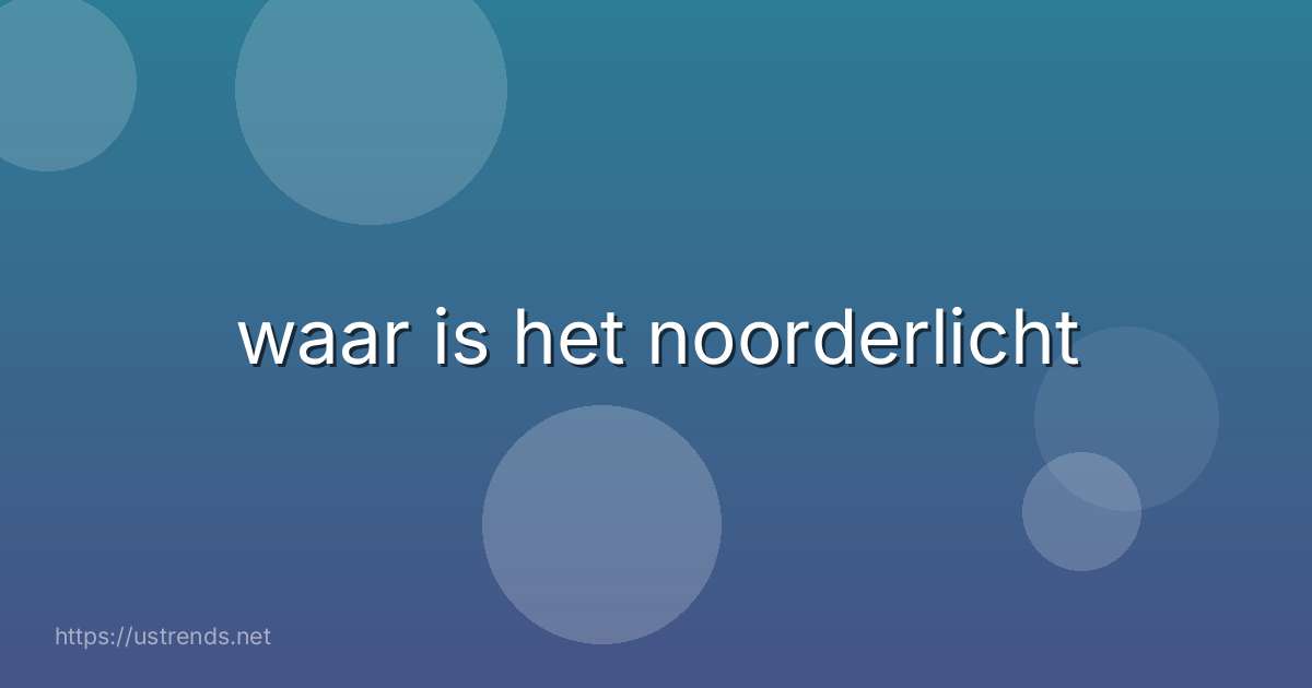 waar is het noorderlicht