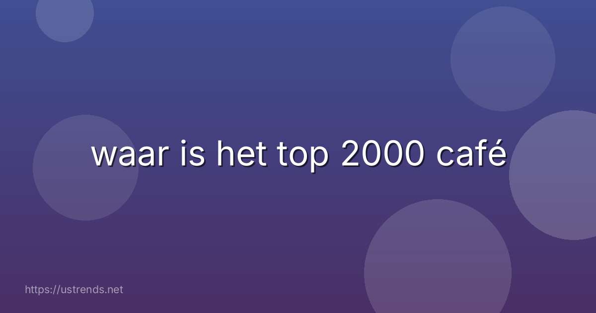 waar is het top 2000 café