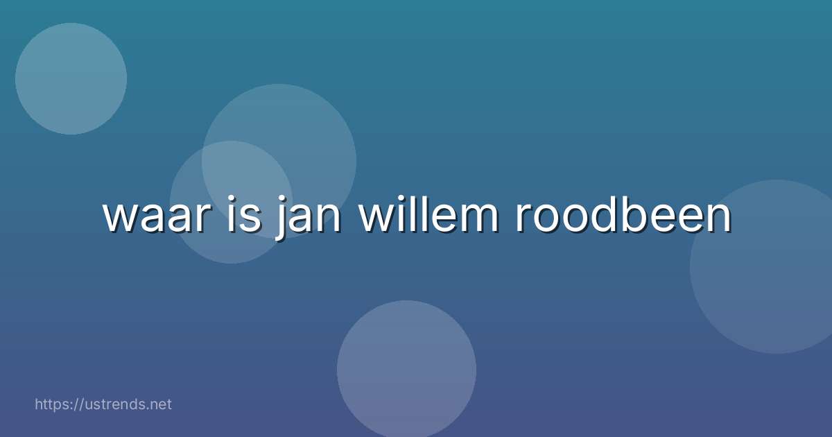 waar is jan willem roodbeen
