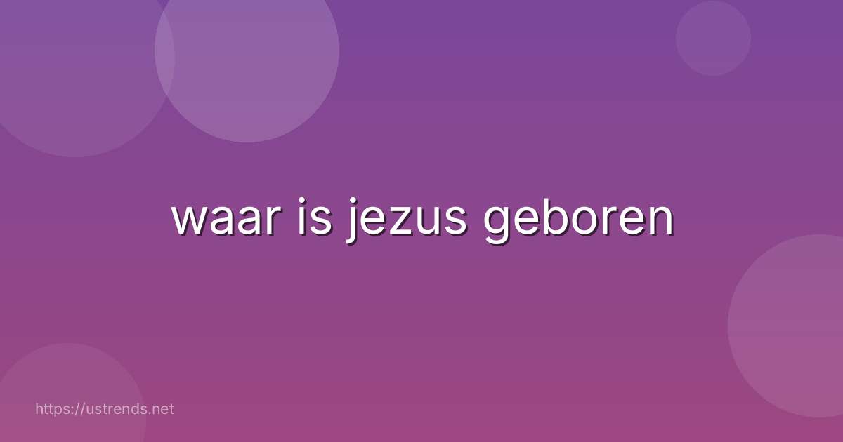 waar is jezus geboren