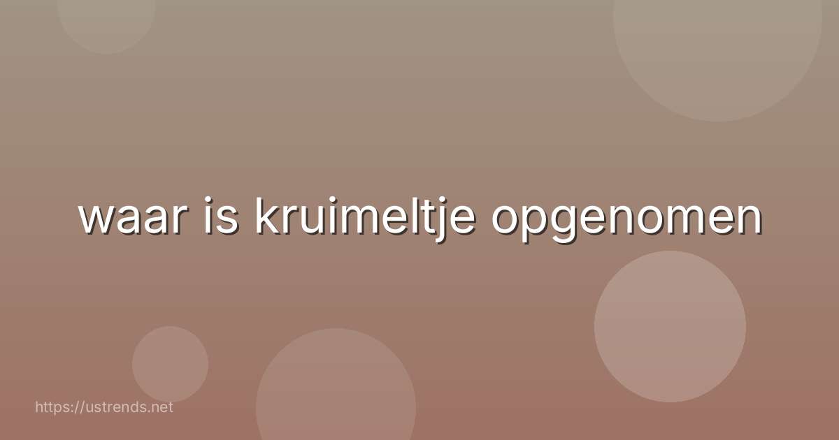 waar is kruimeltje opgenomen