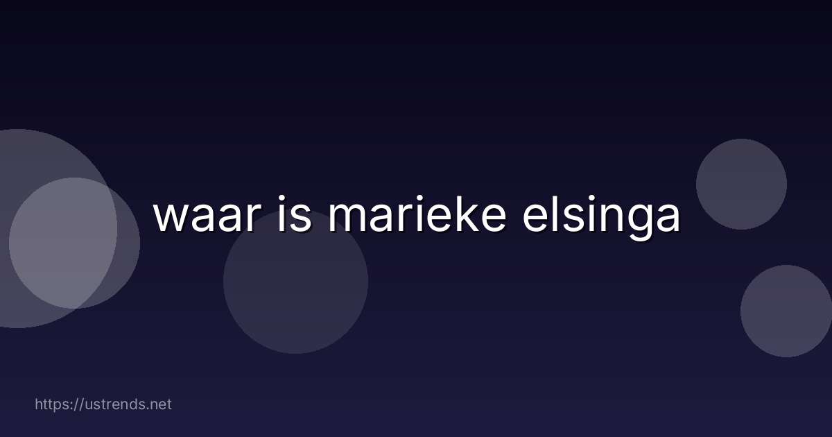 waar is marieke elsinga