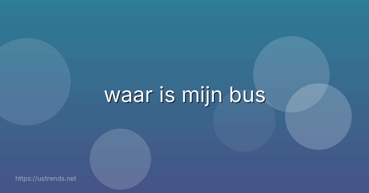 waar is mijn bus
