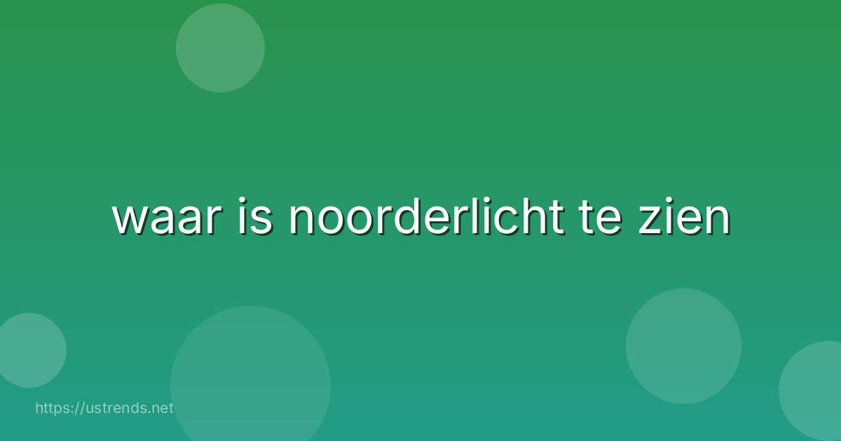 waar is noorderlicht te zien