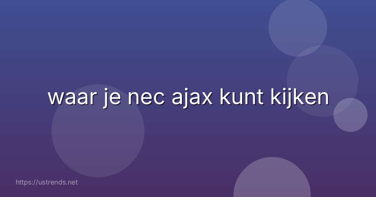 waar je nec ajax kunt kijken