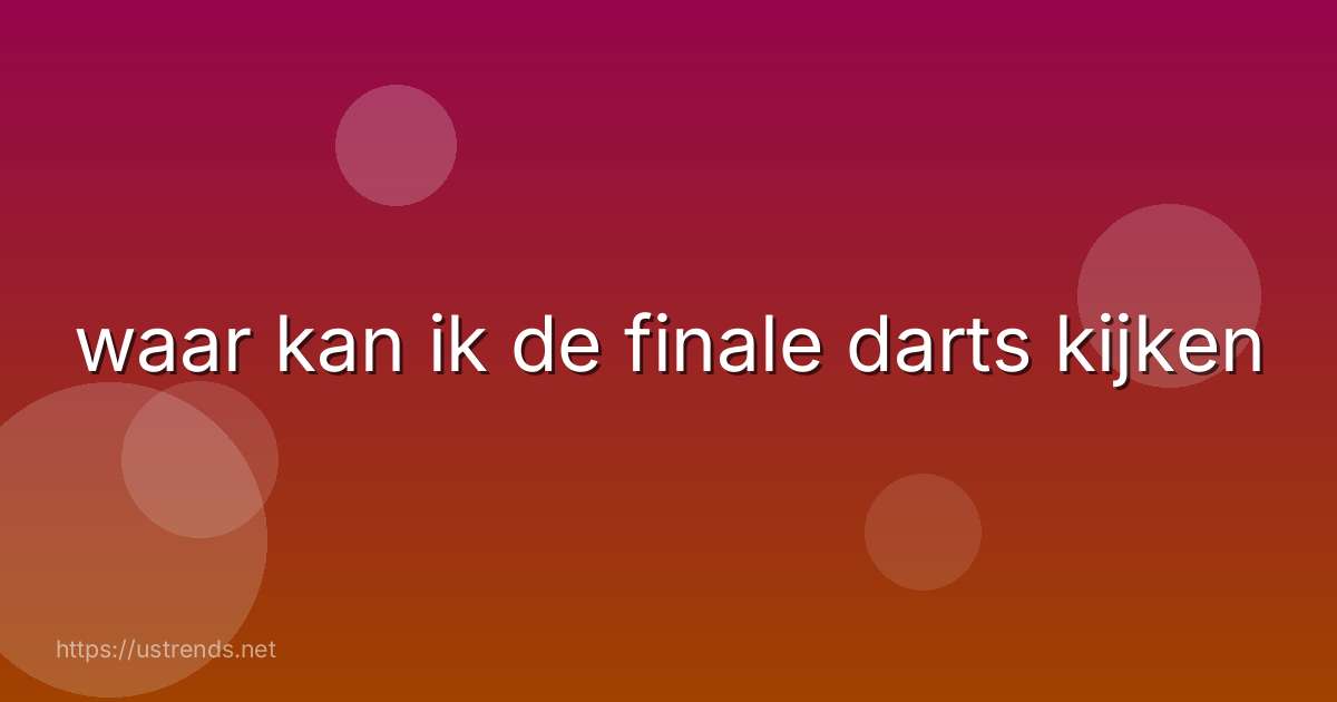 waar kan ik de finale darts kijken