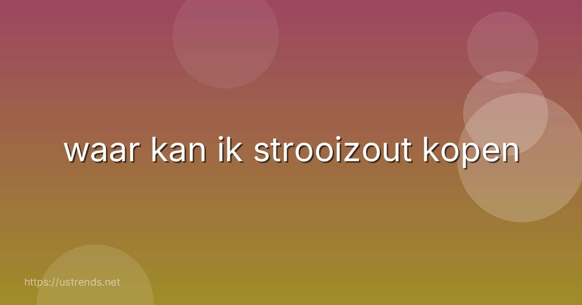 waar kan ik strooizout kopen