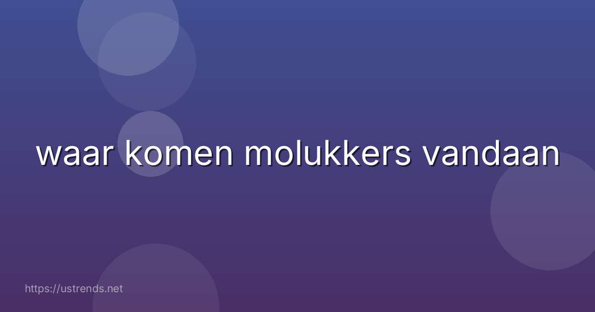waar komen molukkers vandaan