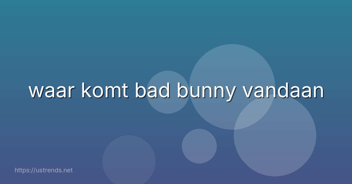 waar komt bad bunny vandaan