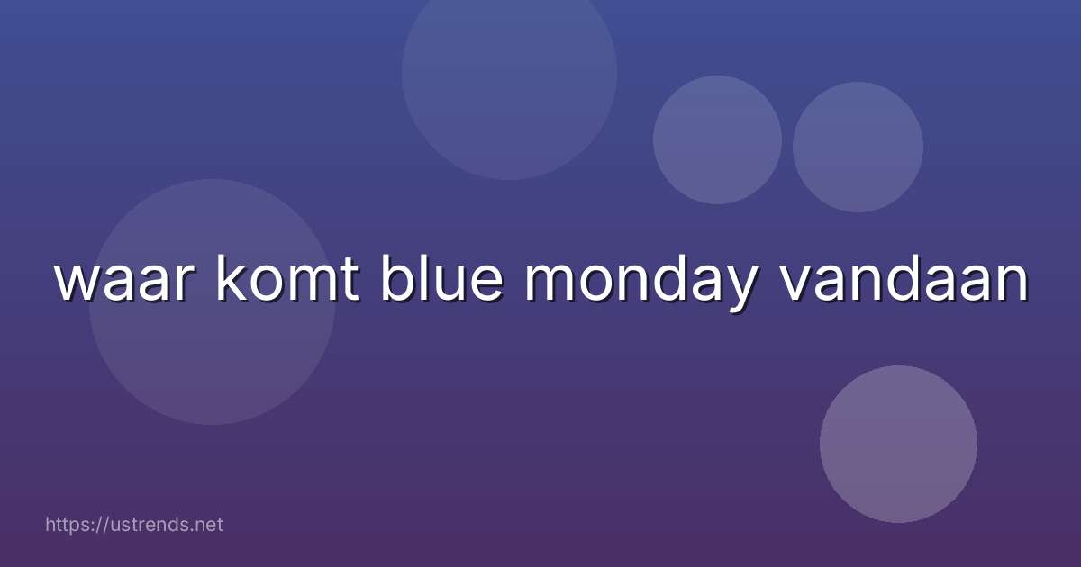 waar komt blue monday vandaan