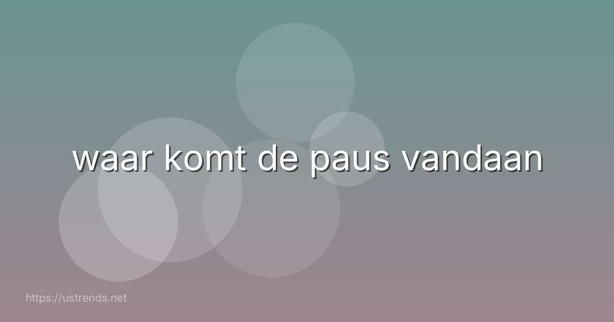 waar komt de paus vandaan