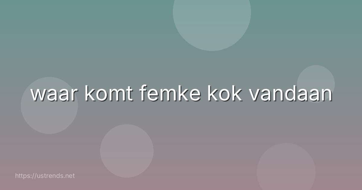 waar komt femke kok vandaan